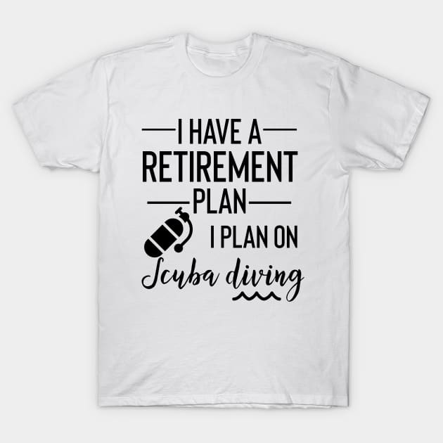 Yes I Do Have A Retirement Plan I Plan On Scuba Diving T-Shirt by Yourfavshop600